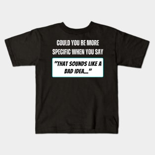 That Sounds Like a Bad Idea Kids T-Shirt